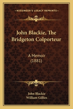 John Blackie, the Bridgeton Colporteur, a Memoir, Ed. by W. Gillies