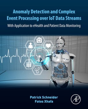 Paperback Anomaly Detection and Complex Event Processing Over Iot Data Streams: With Application to Ehealth and Patient Data Monitoring Book