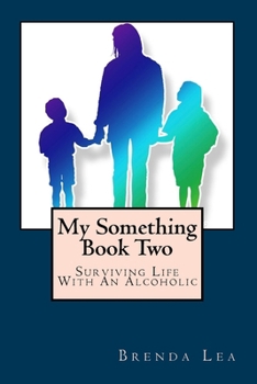 Paperback My Something Book Two: Surviving Life With An Alcoholic Book