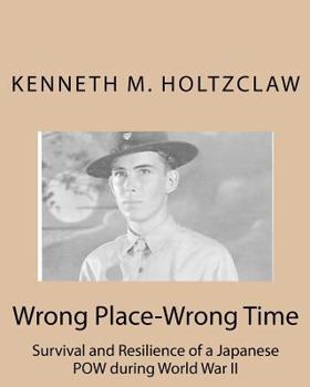 Paperback Wrong Place-Wrong Time: Survival and Resilienceof a JapanesePOW During World War II Book