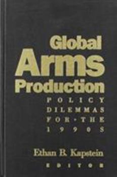 Hardcover Global Arms Production: Policy Dilemmas for the 1990s Book