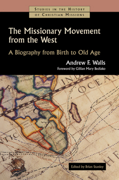 Paperback The Missionary Movement from the West: A Biography from Birth to Old Age Book