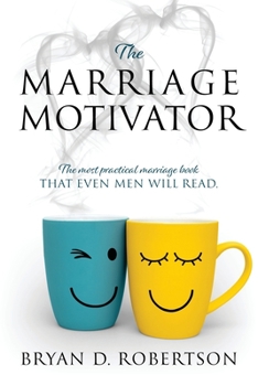 Paperback The Marriage Motivator: The most practical marriage book that even men will read. (Short chapters and pictures!) Book