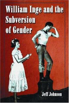 Paperback William Inge and the Subversion of Gender: Rewriting Stereotypes in the Plays, Novels, and Screenplays Book