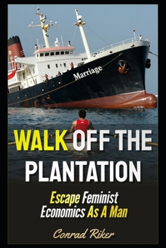 Walk Off The Plantation: Escape Feminist Economics As A Man (redpilled revolutionary civil rights for men (satire))