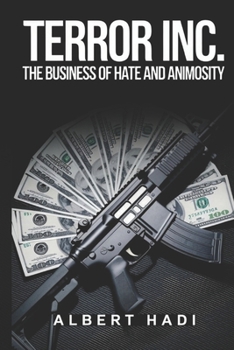 Terror Inc.: The Business of Hate and Animosity