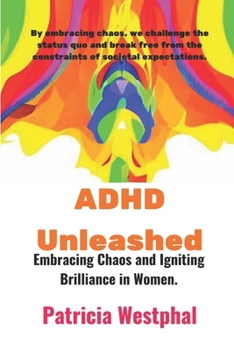 Paperback ADHD Unleashed: Embracing Chaos and Igniting Brilliance in Women. Book