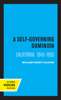 Paperback A Self-Governing Dominion: California, 1849-1860 Book