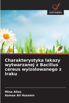 Charakterystyka lakazy wytwarzanej z Bacillus cereus wyizolowanego z Iraku (Polish Edition)