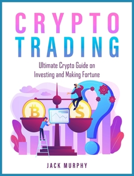 Hardcover Crypto Trading: Ultimate Crypto Guide on Investing and Making Fortune Book