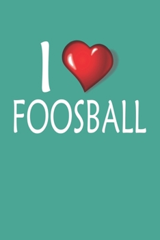 I Love Foosball: Blank College Ruled Lined Notebook Writing Journal