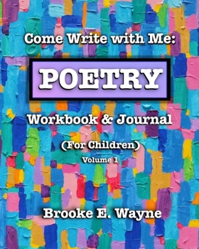 Paperback Come Write with Me: POETRY Workbook & Journal: (For Children) Vol. 1 Book