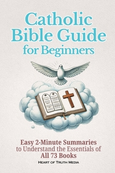Paperback Catholic Bible Guide for Beginners: Easy 2-Minute Summaries to Understand the Essentials of All 73 Books Book