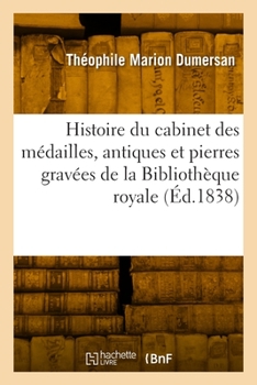 Paperback Histoire du cabinet des médailles, antiques et pierres gravées de la Bibliothèque royale [French] Book