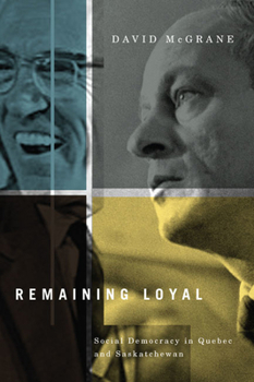 Paperback Remaining Loyal: Social Democracy in Quebec and Saskatchewan Book