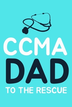 CCMA Dad To The Rescue: Blank Lined Notebook Journal: Gifts for CCMA Certified Clinical Medical Assistant Registered EMT EMS Student School 6x9 110 Pages Plain White Paper Soft Cover Book