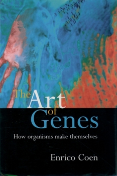 Hardcover The Art of Genes: How Organisms Make Themselves Book