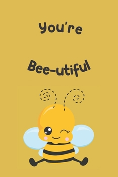 You're Bee-utiful: Novelty Bee Notebook Pun For Beekeepers