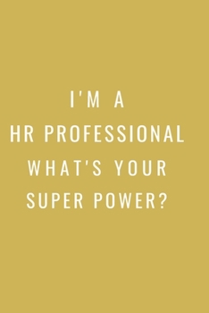 Paperback I'm a HR Professional What's Your Super Power?: Gift For Co Worker, Best Gag Gift, Work Journal, Boss Notebook, (110 Pages, Lined, 6 x 9) Book