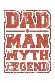 Dad The Man The Myth The Legend: Dad Bester Papa Geschenk F�r Vater Dina5 Gepunktet Notizbuch Tagebuch Planer Notizblock Malheft Kladde Journal Strazze