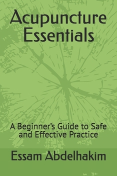 Acupuncture Essentials: A Beginner’s Guide to Safe and Effective Practice (Medical E BOOKS)
