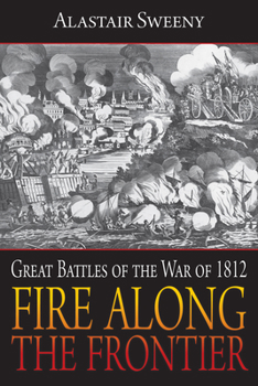 Paperback Fire Along the Frontier: Great Battles of the War of 1812 Book