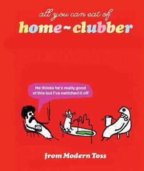 Hardcover All You Can Eat of Home-Clubber: From Modern Toss Book