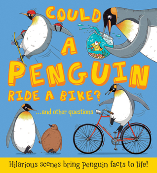 Hardcover Could a Penguin Ride a Bike?: Hilarious Scenes Bring Penguin Facts to Life Book