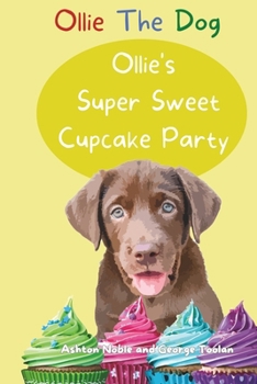 Paperback Ollie's Super Sweet Cupcake Party (Ollie The Dog) Book