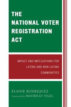 Paperback The National Voter Registration ACT: Impact and Implications for Latino and Non-Latino Communities Book