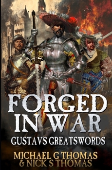 Forged in War: A swashbuckling tale of action and adventure (Gustav's Greatswords)