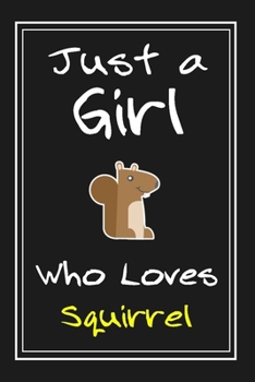 Just  a Girl Who Loves Squirrel: Notebook And Journal Gift  - 120 pages Funny  Squirrel Blank Lined Journal Notebook Planner