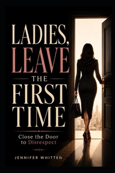 LADIES, LEAVE THE FIRST TIME: CLOSE THE DOOR TO DISRESPECT