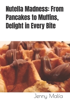 Paperback Nutella Madness: From Pancakes to Muffins, Delight in Every Bite Book