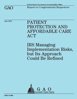 Paperback Patient Protection and Affordable Care Act: IRS Implementing Risks, but Its Approach Could Be Refined Book