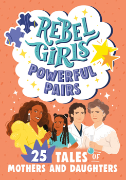 Paperback Rebel Girls Powerful Pairs: 25 Tales of Mothers and Daughters Book