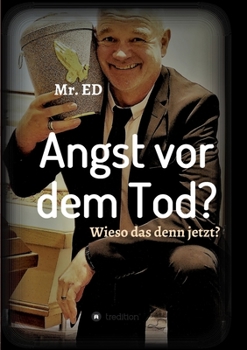 Paperback Angst vor dem Tod? Wieso das denn jetzt?: Ich geh schon mal vor! [German] Book