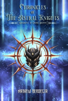 Chronicles of The Astral Knights: Guardians of Cosmic Destiny