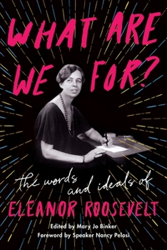 Paperback What Are We For?: The Words and Ideals of Eleanor Roosevelt Book