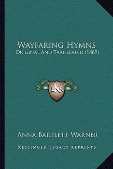 Paperback Wayfaring Hymns: Original And Translated (1869) Book
