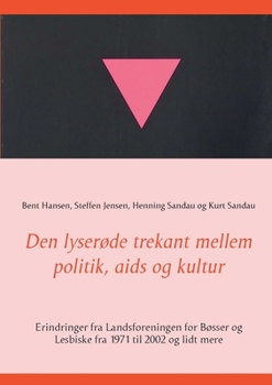 Den lyserøde trekant mellem politik, aids og kultur: Erindringer fra Landsforeningen for Bøsser og Lesbiske fra 1971 til 2002 og lidt mere (Danish Edition)