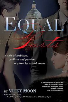 Hardcover Equal Parts: A Tale of Ambition, Politics and Passion Inspired by Actual Events Book