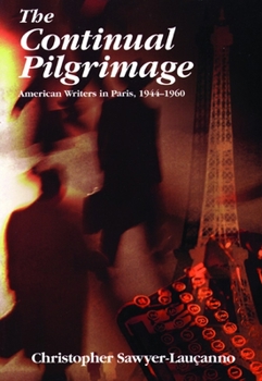 Paperback The Continual Pilgrimage: American Writers in Paris, 1944-1960 Book