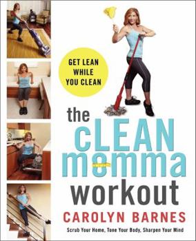Paperback The Clean Momma Workout: Get Lean While You Clean Book