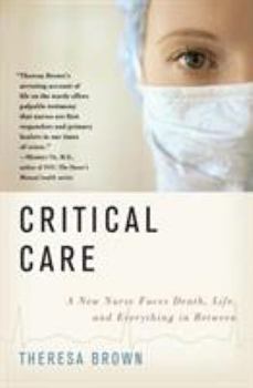 Paperback Critical Care: A New Nurse Faces Death, Life, and Everything in Between Book
