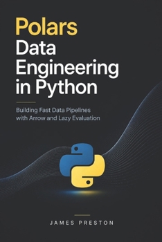 Polars Data Engineering in Python: Building Fast Data Pipelines with Arrow and Lazy Evaluation