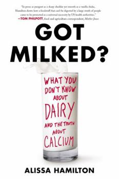 Paperback Got Milked?: What You Don't Know about Dairy and the Truth about Calcium Book