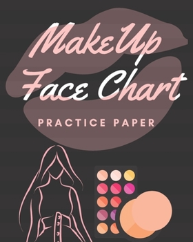 Makeup Face Chart: Practice Paper 150 Pages 8 x 10 Beauty Artist Notebook Workbook For Beauty Student