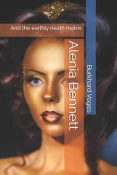 Paperback Alenia Bennett: And the earthly death matrix Book
