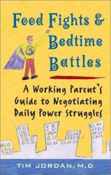 Paperback Food Fights and Bedtime Battles: A Working Parent's Guide to Negotiating Daily Power Struggles Book